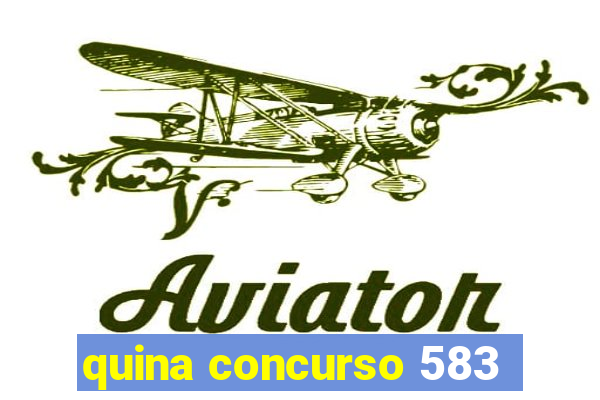 quina concurso 583